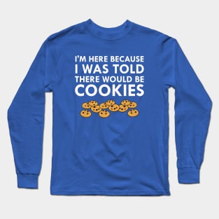 I Was Told There Would Be Cookies Long Sleeve T-Shirt